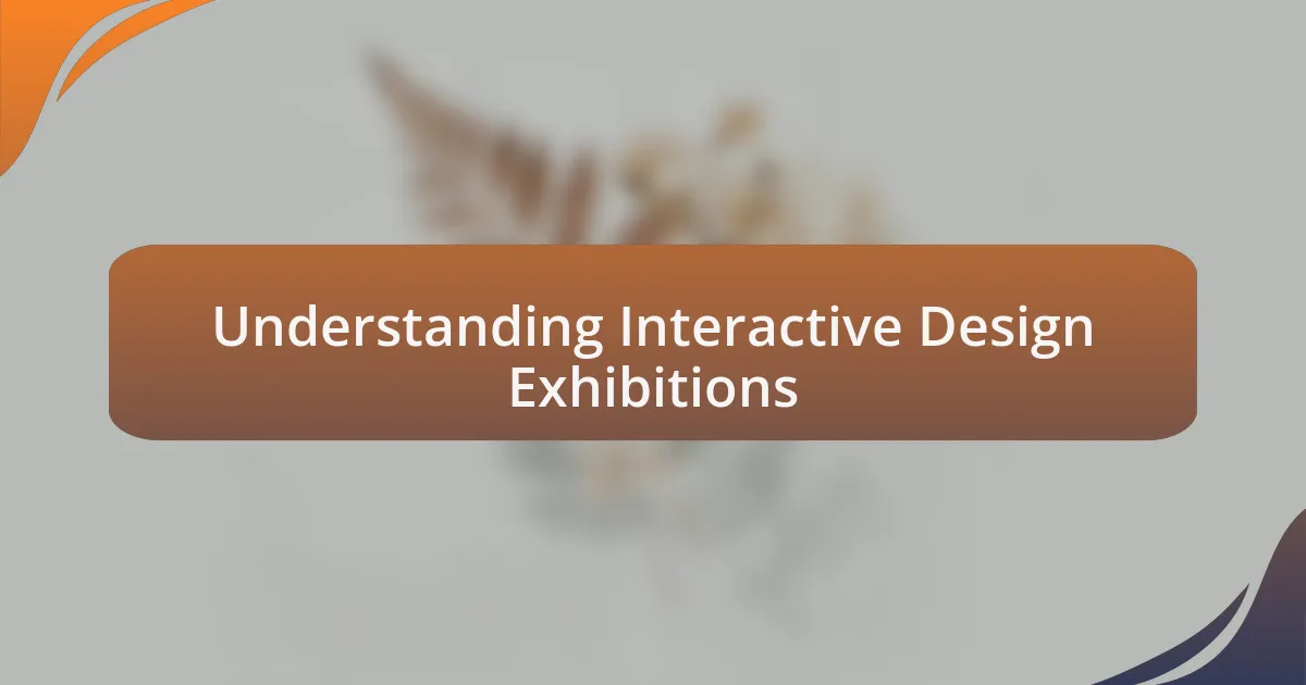 Understanding Interactive Design Exhibitions