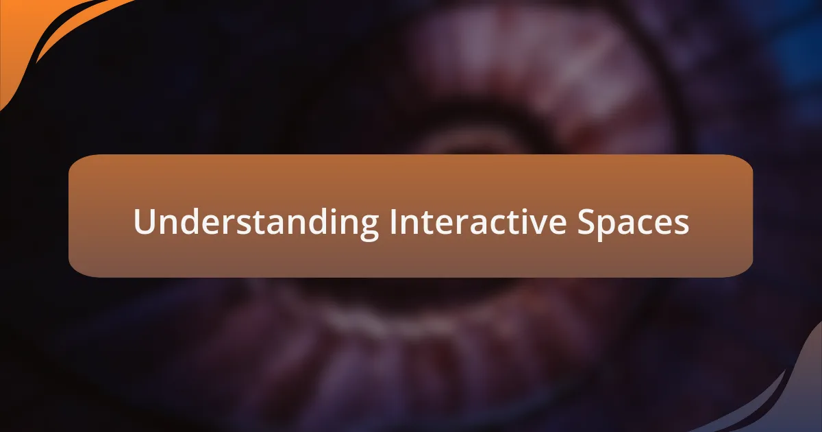 Understanding Interactive Spaces