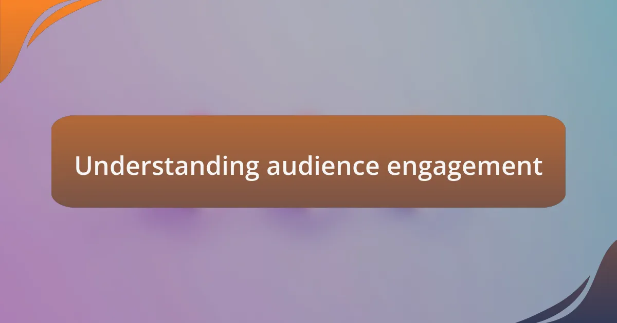 Understanding audience engagement