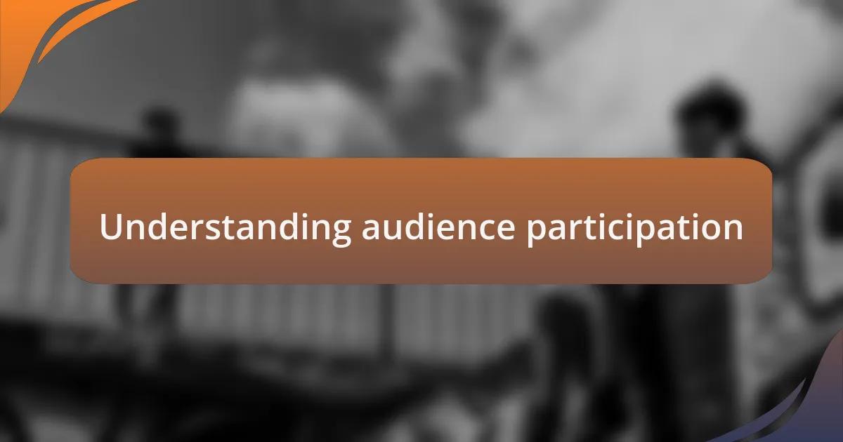 Understanding audience participation