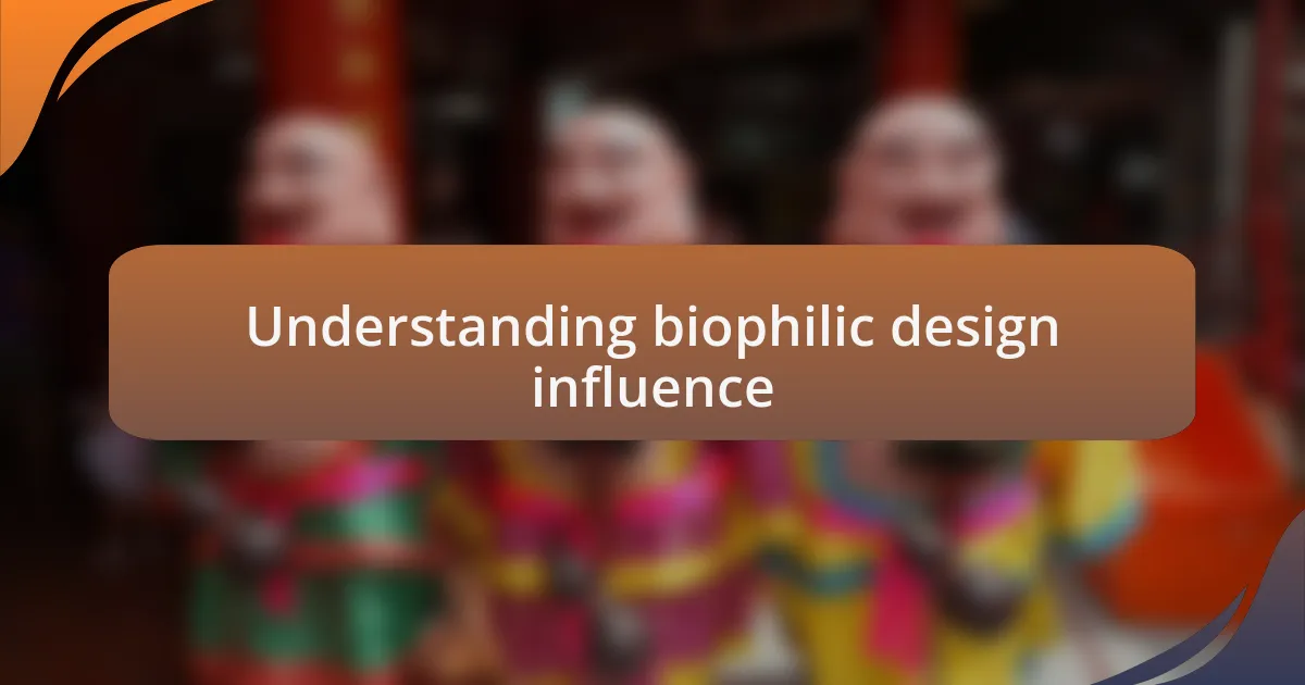 Understanding biophilic design influence