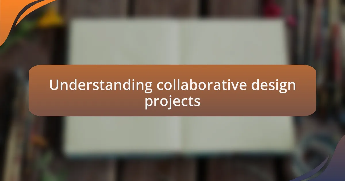 Understanding collaborative design projects