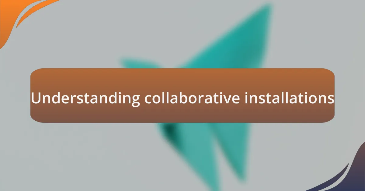 Understanding collaborative installations