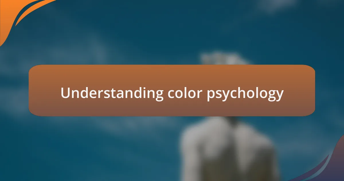 Understanding color psychology