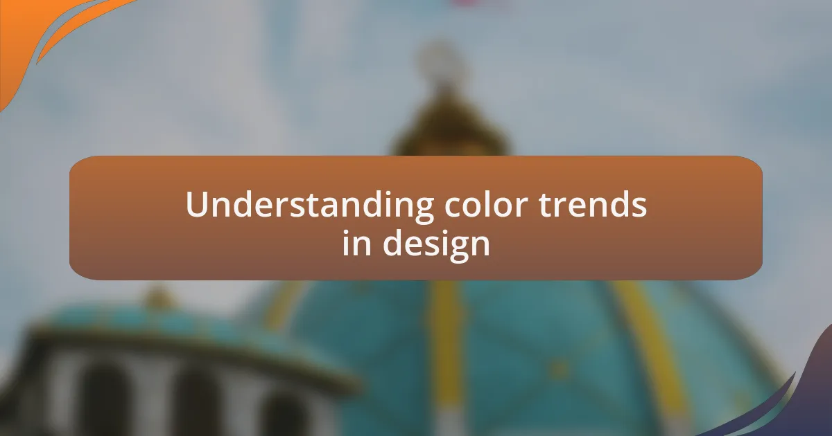 Understanding color trends in design