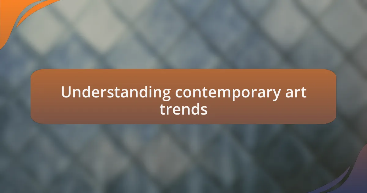 Understanding contemporary art trends