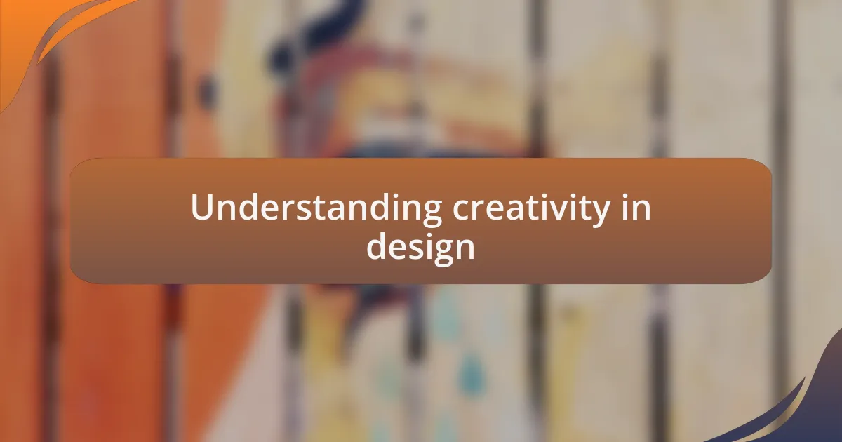 Understanding creativity in design