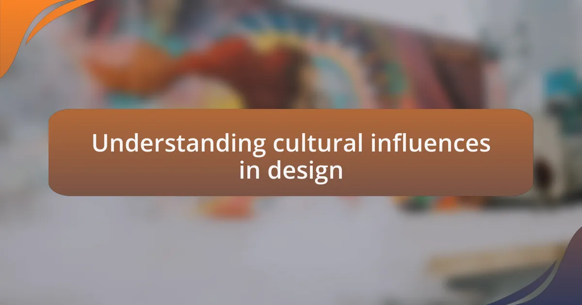 Understanding cultural influences in design