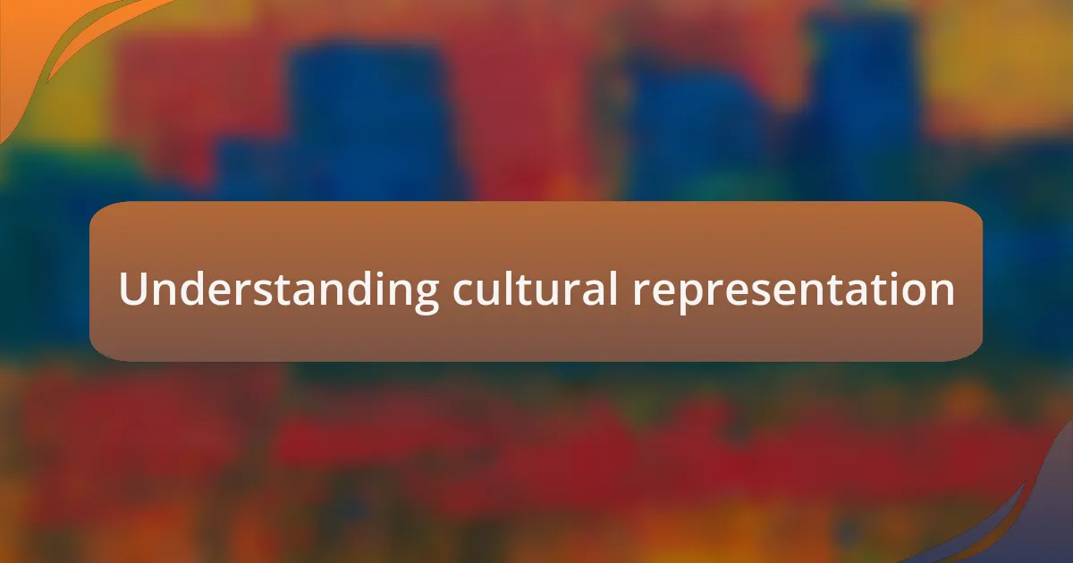 Understanding cultural representation