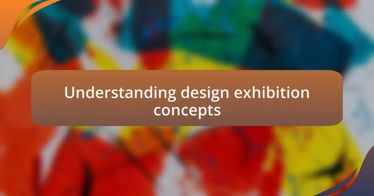 Understanding design exhibition concepts