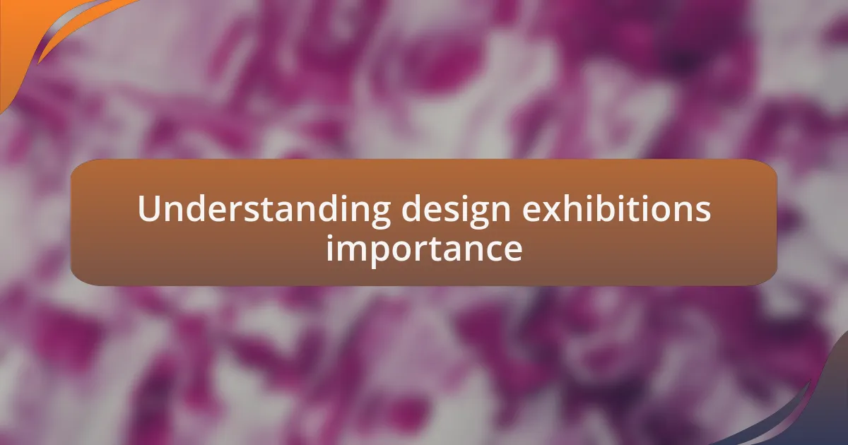 Understanding design exhibitions importance