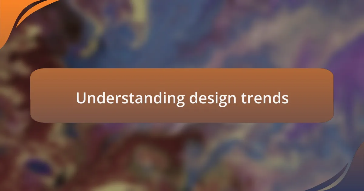 Understanding design trends