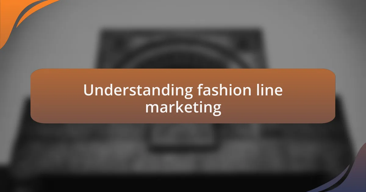 Understanding fashion line marketing