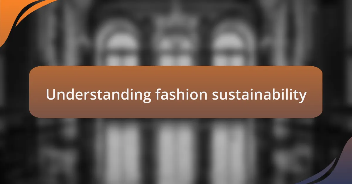 Understanding fashion sustainability