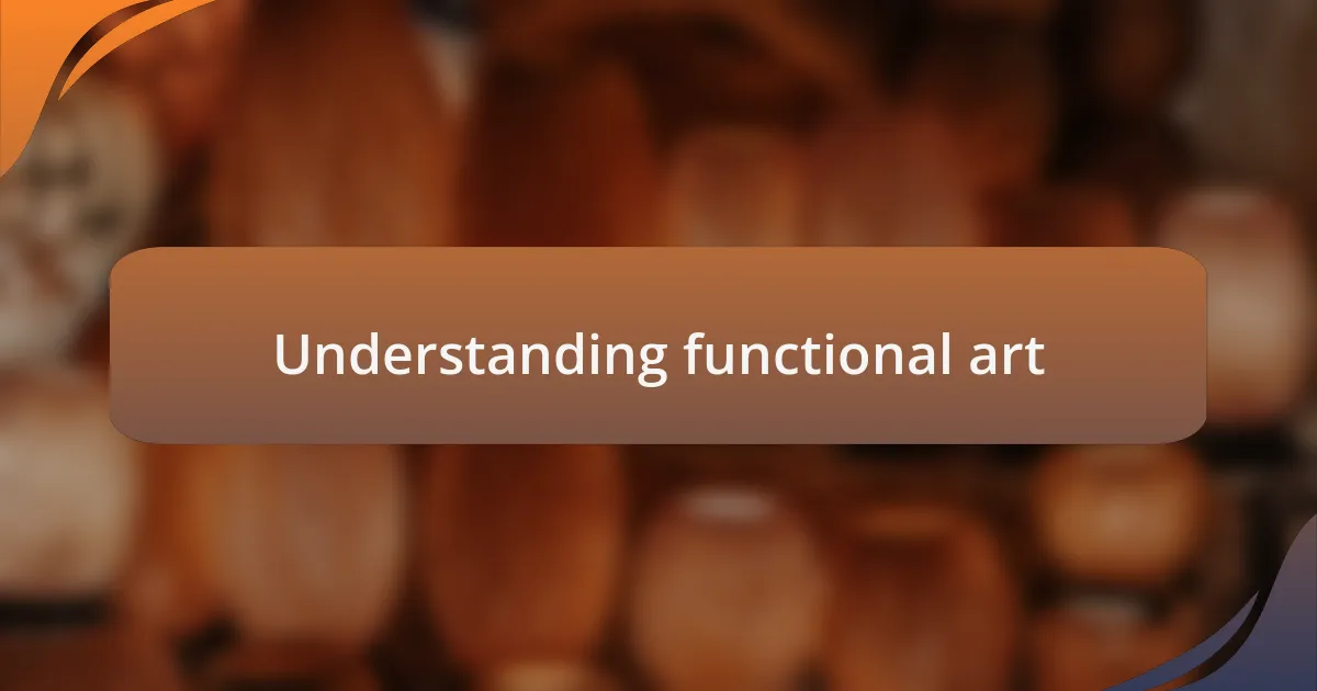 Understanding functional art