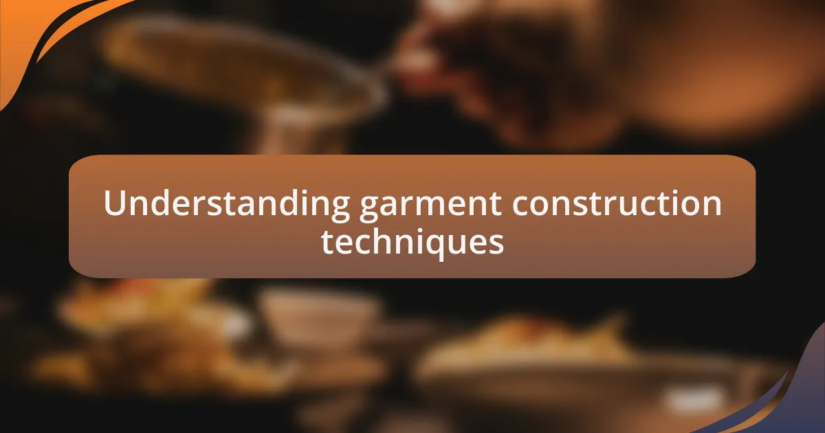 Understanding garment construction techniques