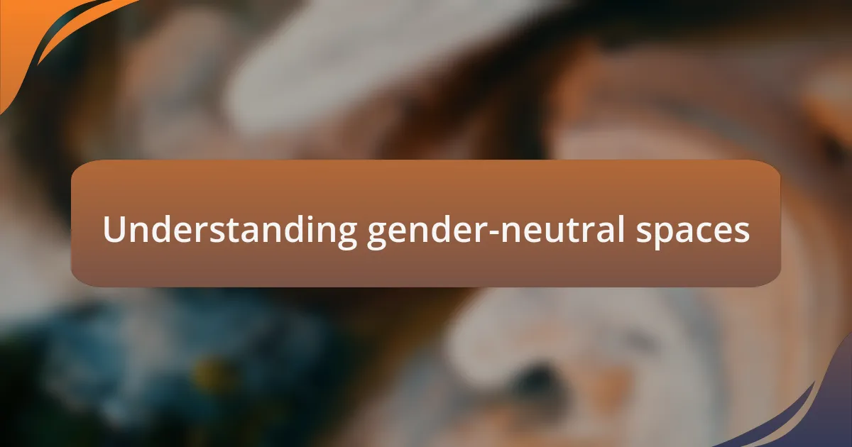 Understanding gender-neutral spaces