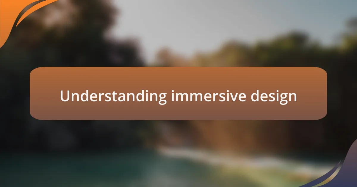 Understanding immersive design