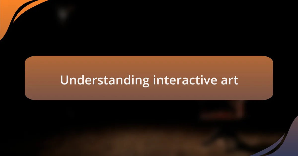 Understanding interactive art