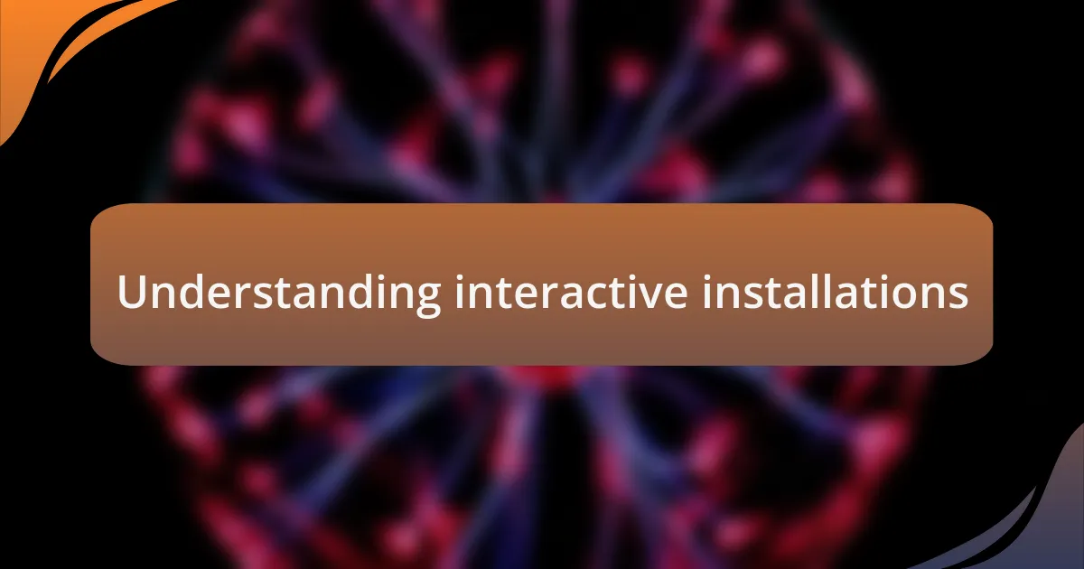 Understanding interactive installations