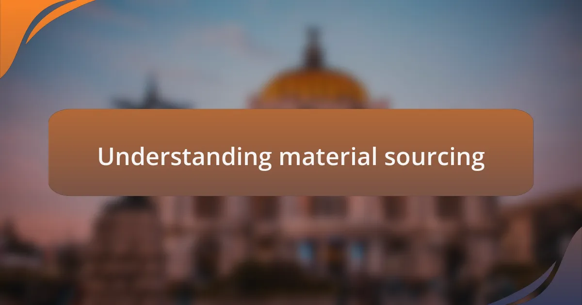 Understanding material sourcing