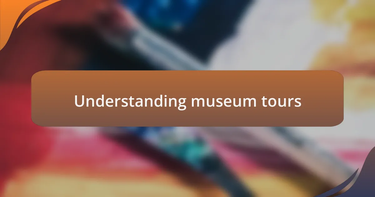 Understanding museum tours