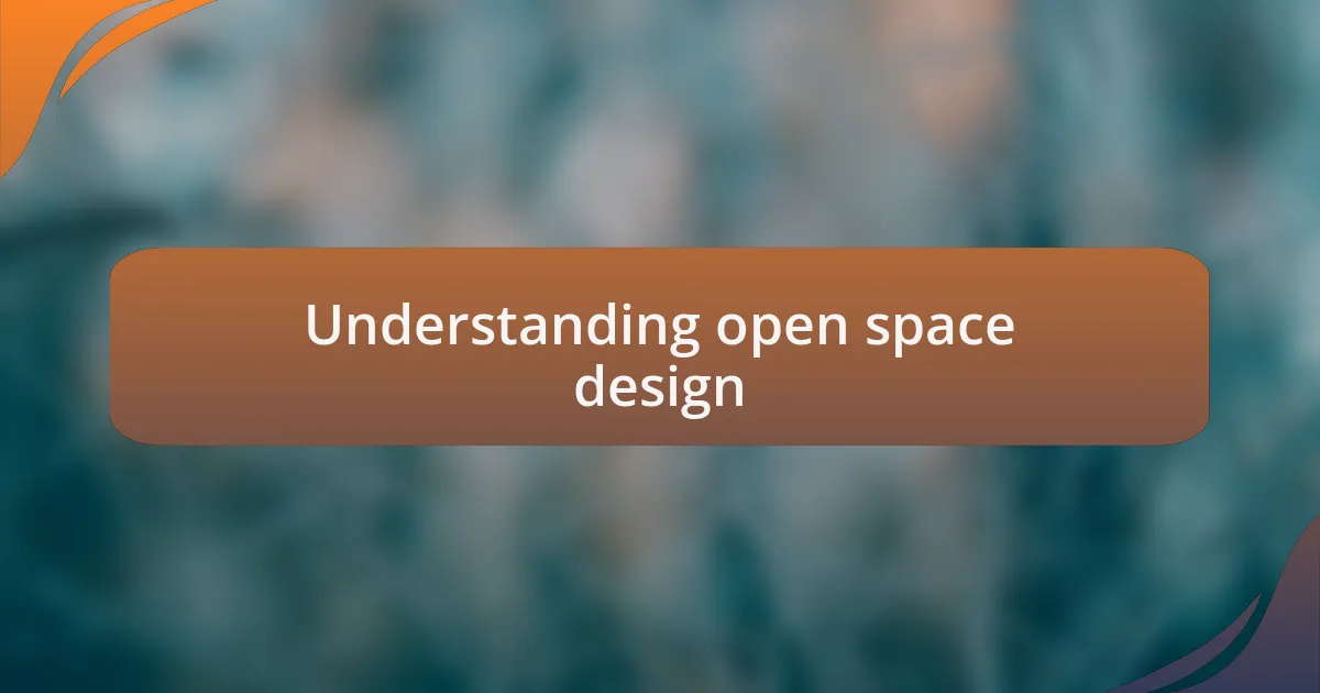 Understanding open space design