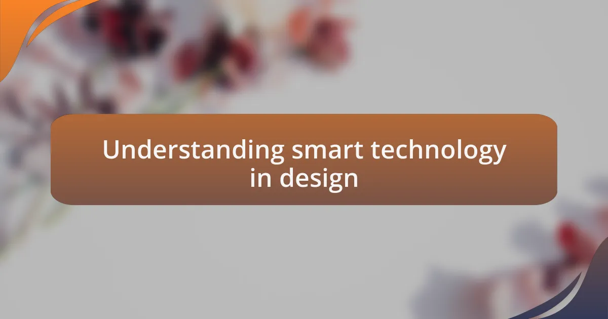 Understanding smart technology in design