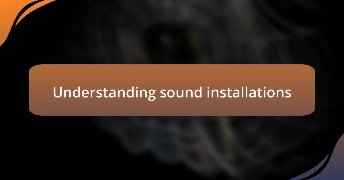 Understanding sound installations