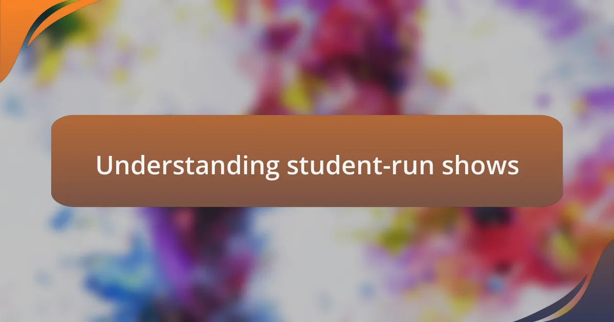 Understanding student-run shows