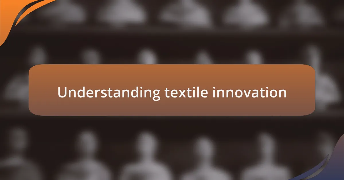 Understanding textile innovation