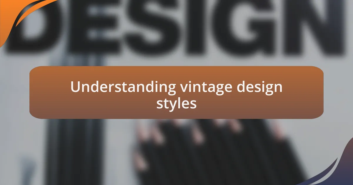Understanding vintage design styles