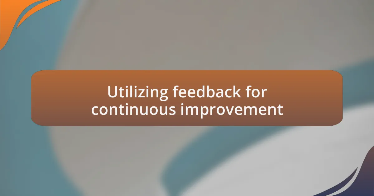 Utilizing feedback for continuous improvement