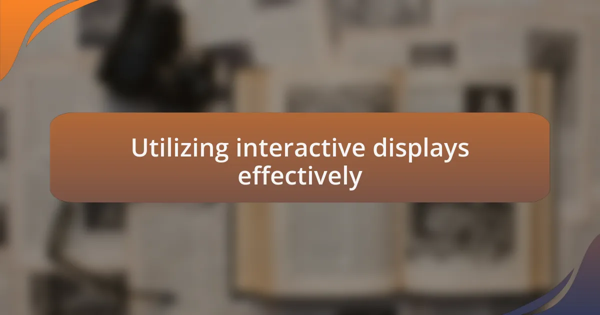 Utilizing interactive displays effectively