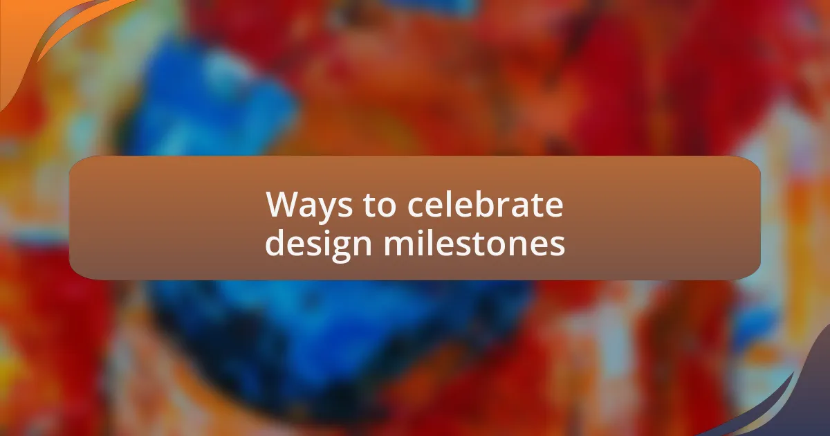 Ways to celebrate design milestones